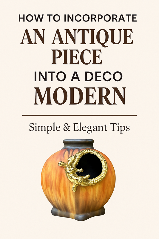 How to Incorporate an Antique Piece into Modern Decor – Simple & Elegant Tips